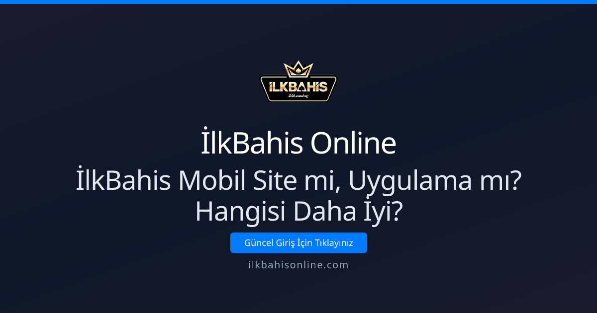 İlkBahis Mobil Site mi, Uygulama mı? Hangisi Daha İyi? - İlkBahis Online rehber görseli