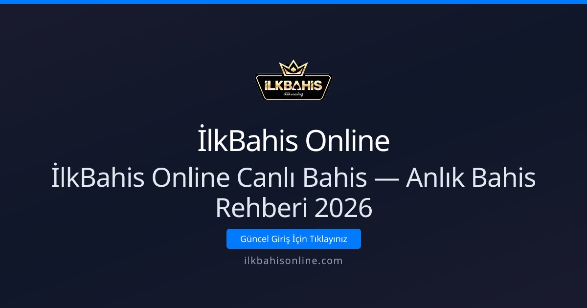 İlkBahis Online Canlı Bahis — Anlık Bahis Rehberi 2026 İlkBahis Online Canlı Bahis — Anlık Bahis Rehberi 2026 - İlkBahis Online rehber görseli