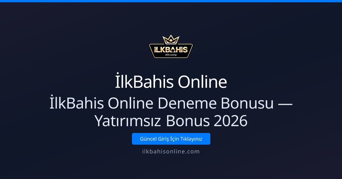 İlkBahis Online Deneme Bonusu — Yatırımsız Bonus 2026 İlkBahis Online Deneme Bonusu — Yatırımsız Bonus 2026 - İlkBahis Online rehber görseli