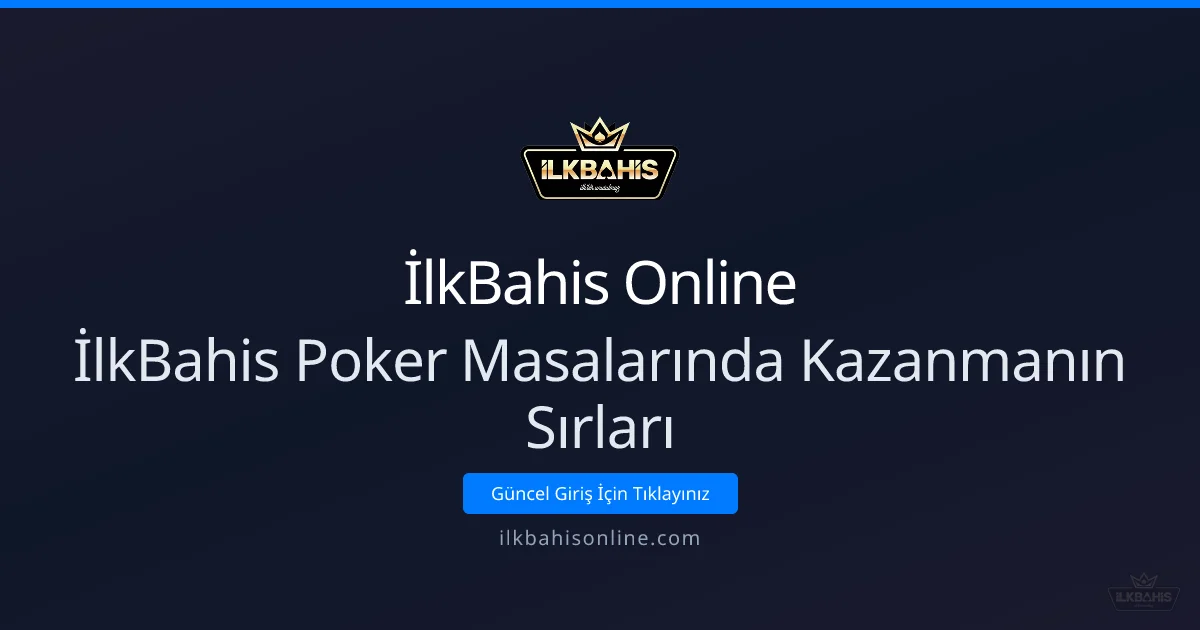İlkBahis Poker Masalarında Kazanmanın Sırları