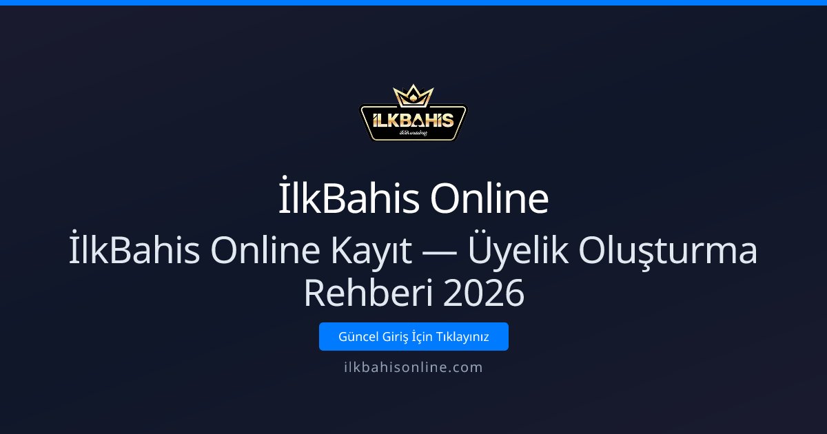 İlkBahis Online Kayıt — Üyelik Oluşturma Rehberi 2026 İlkBahis Online Kayıt — Üyelik Oluşturma Rehberi 2026 - İlkBahis Online rehber görseli