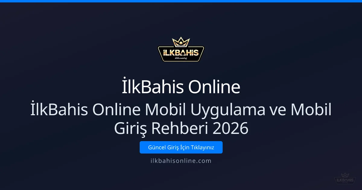 İlkBahis Online Mobil Uygulama ve Mobil Giriş Rehberi 2026 - İlkBahis Online rehber görseli