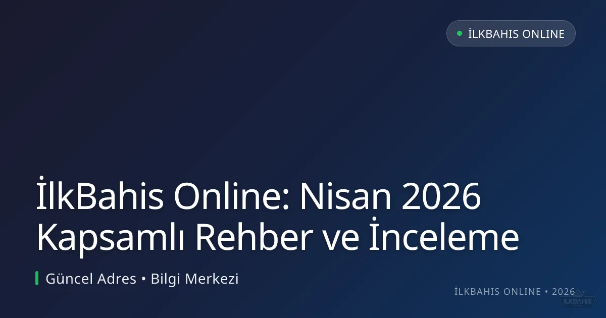 İlkBahis Online: Nisan 2026 Kapsamlı Rehber ve İnceleme İlkBahis Online: Nisan 2026 Kapsamlı Rehber ve İnceleme — rehber görseli