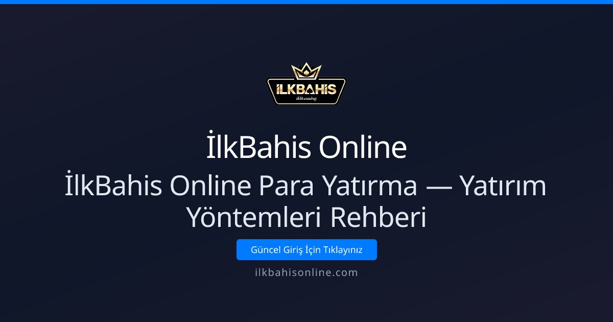 İlkBahis Online Para Yatırma — Yatırım Yöntemleri Rehberi İlkBahis Online Para Yatırma — Yatırım Yöntemleri Rehberi - İlkBahis Online rehber görseli
