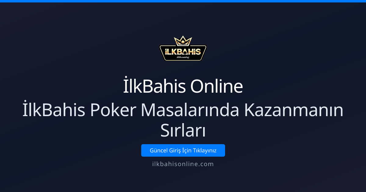 İlkBahis Poker Masalarında Kazanmanın Sırları — 2026 Rehberi - İlkBahis Online rehber görseli