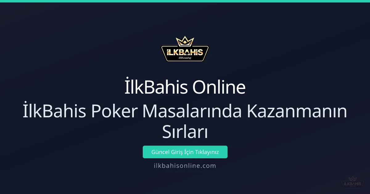 İlkBahis Poker Masalarında Kazanmanın Sırları