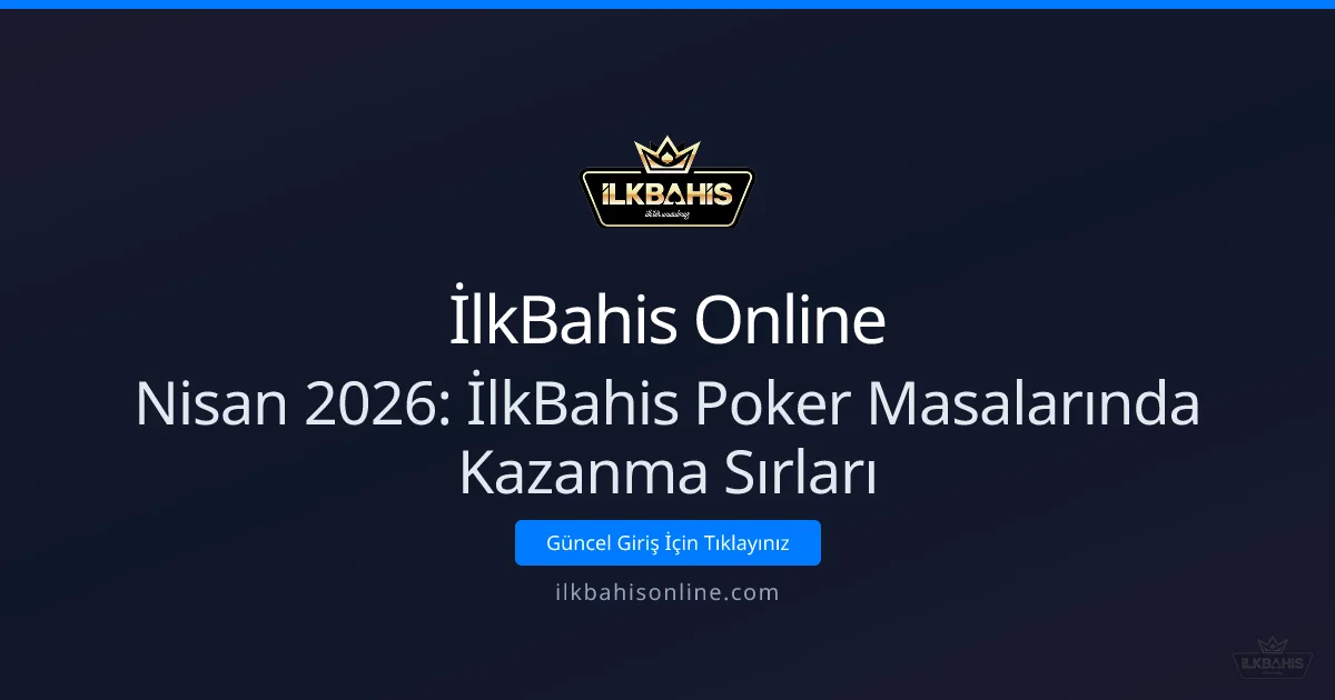 Nisan 2026: İlkBahis Poker Masalarında Kazanma Sırları - İlkBahis Online rehber görseli
