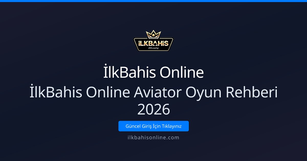 İlkBahis Online İlkBahis Online Aviator Oyun Rehberi 2026