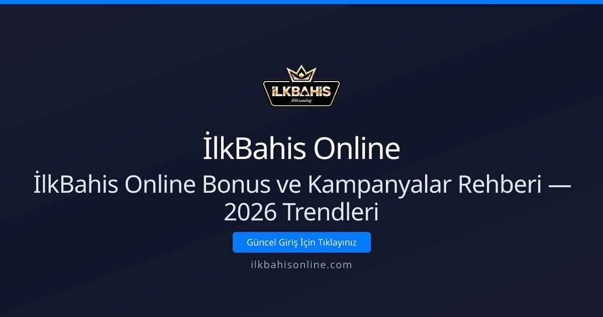 İlkBahis Online İlkBahis Online Bonus ve Kampanyalar Rehberi — 2026 Trendleri
