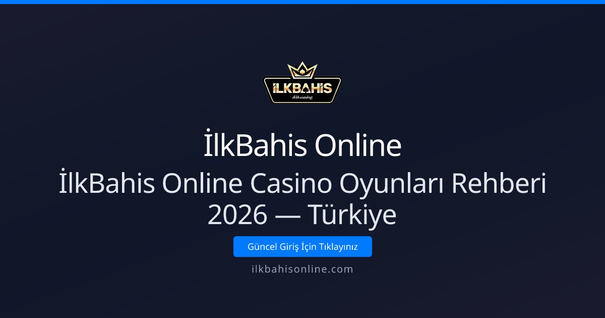 İlkBahis Online İlkBahis Online Casino Oyunları Rehberi 2026 — Türkiye