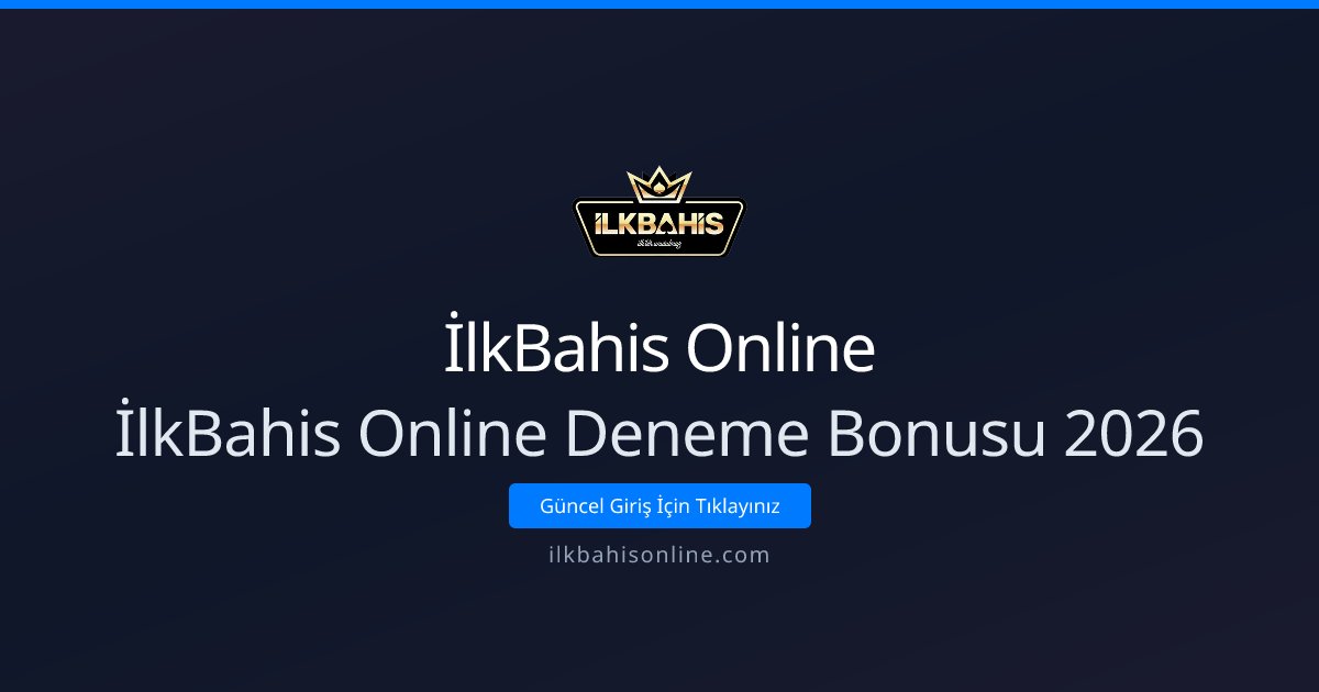 İlkBahis Online İlkBahis Online Deneme Bonusu 2026