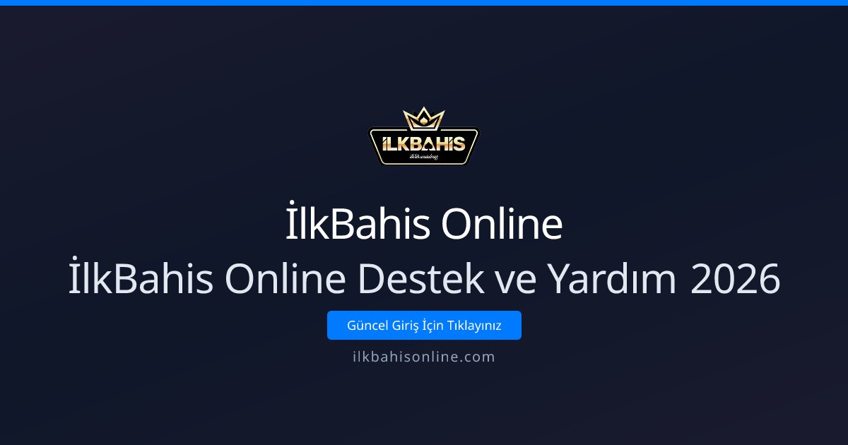 İlkBahis Online İlkBahis Online Destek ve Yardım 2026