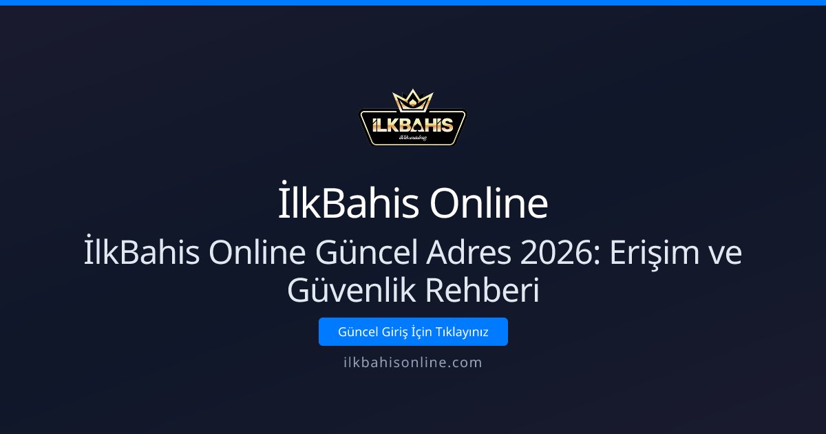 İlkBahis Online İlkBahis Online Güncel Adres 2026: Erişim ve Güvenlik Rehberi