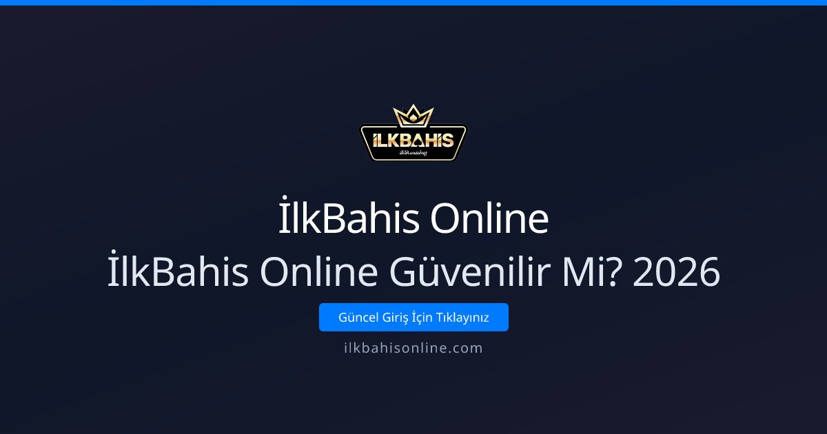 İlkBahis Online İlkBahis Online Güvenilir Mi? 2026