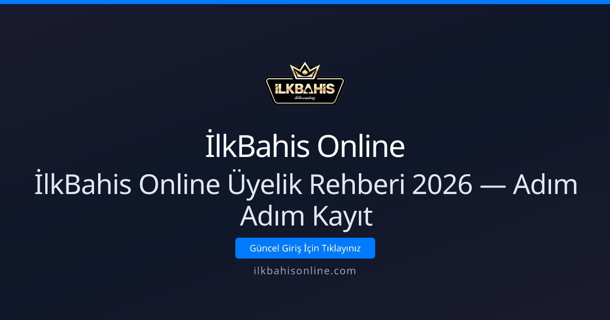 İlkBahis Online İlkBahis Online Üyelik Rehberi 2026 — Adım Adım Kayıt