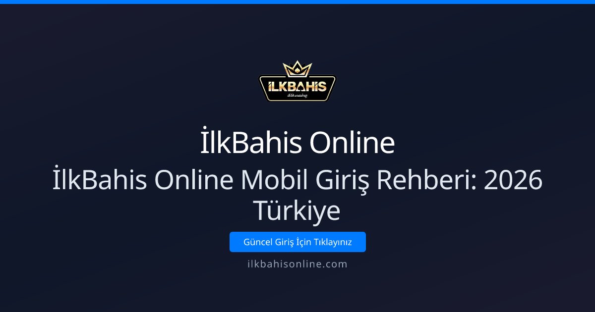 İlkBahis Online İlkBahis Online Mobil Giriş Rehberi: 2026 Türkiye