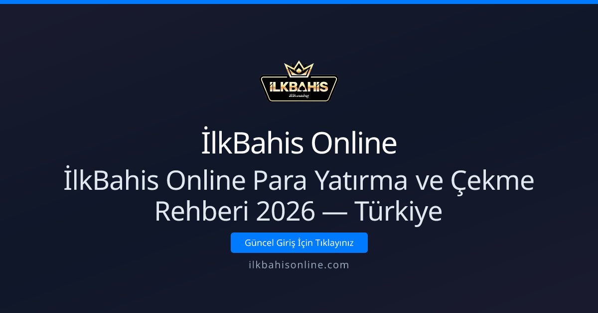 İlkBahis Online İlkBahis Online Para Yatırma ve Çekme Rehberi 2026 — Türkiye