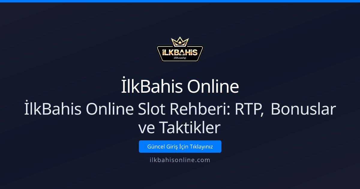 İlkBahis Online İlkBahis Online Slot Rehberi: RTP, Bonuslar ve Taktikler