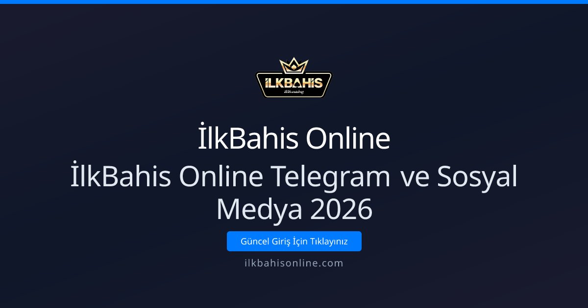 İlkBahis Online İlkBahis Online Telegram ve Sosyal Medya 2026