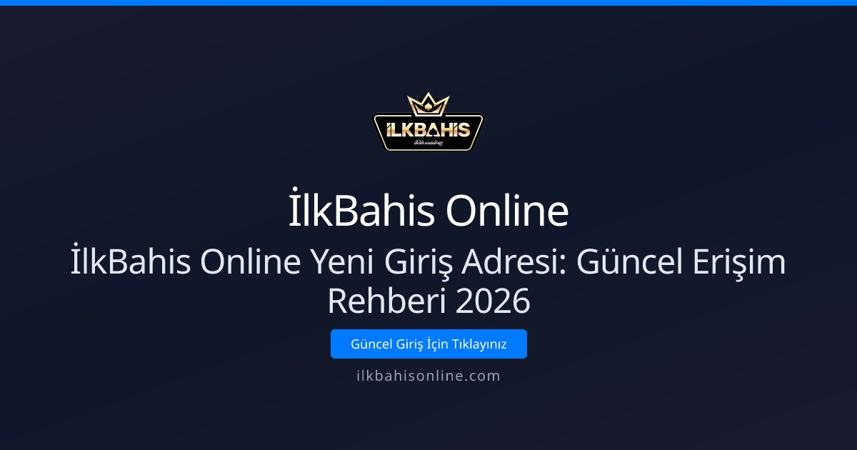 İlkBahis Online İlkBahis Online Yeni Giriş Adresi: Güncel Erişim Rehberi 2026